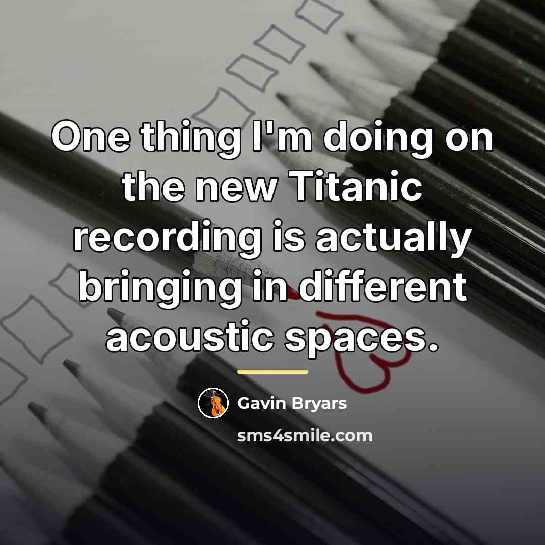 “One thing I'm doing on the new Titanic recording is…” quote by Gavin Bryars