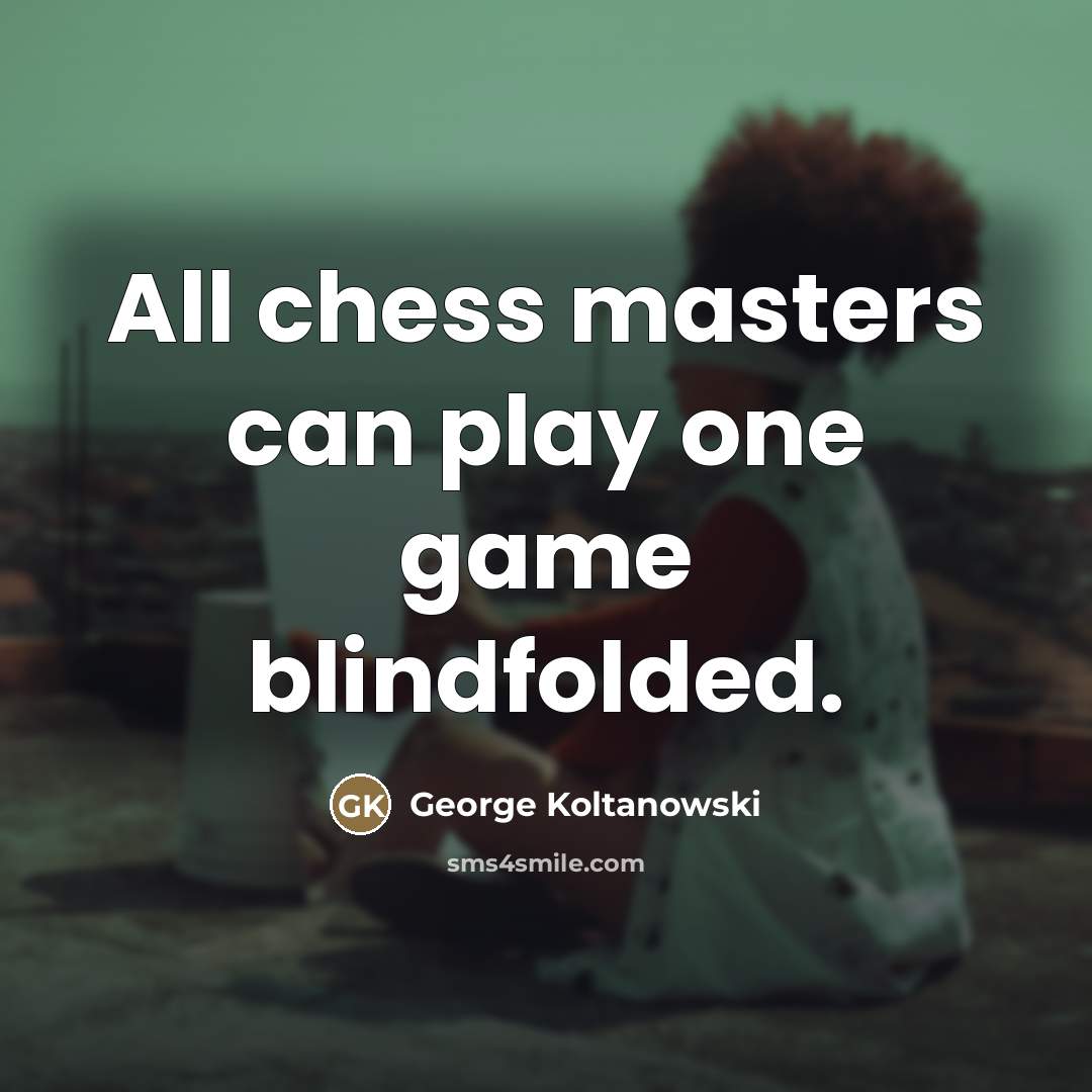 “All chess masters can play one game blindfolded.…” quote by George Koltanowski