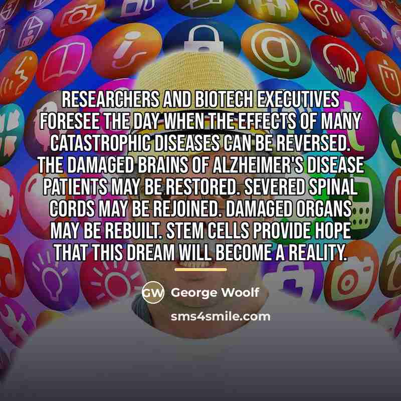 “Researchers and biotech executives foresee the day when the effects…” quote by George Woolf