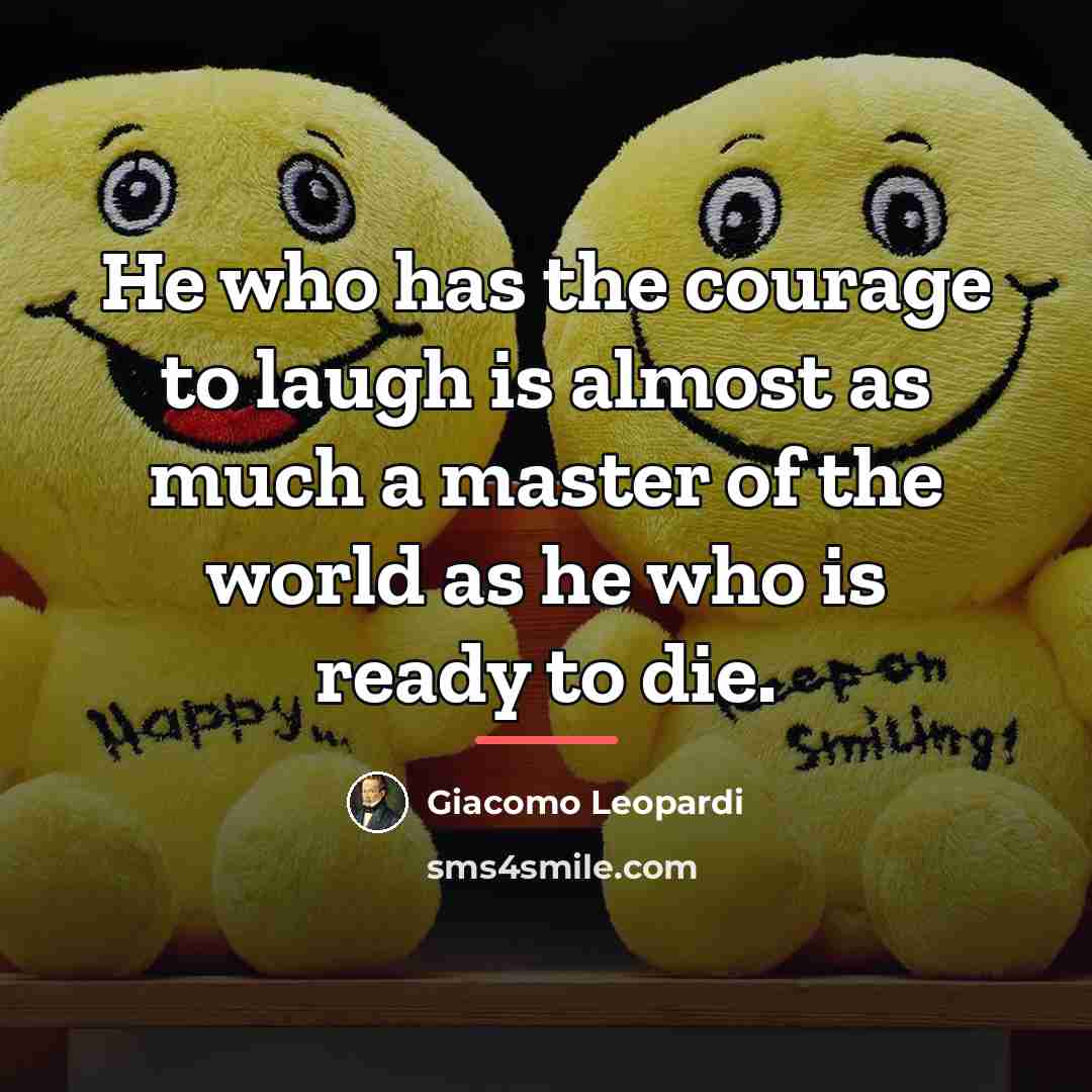 “He who has the courage to laugh is almost as…” quote by Giacomo Leopardi