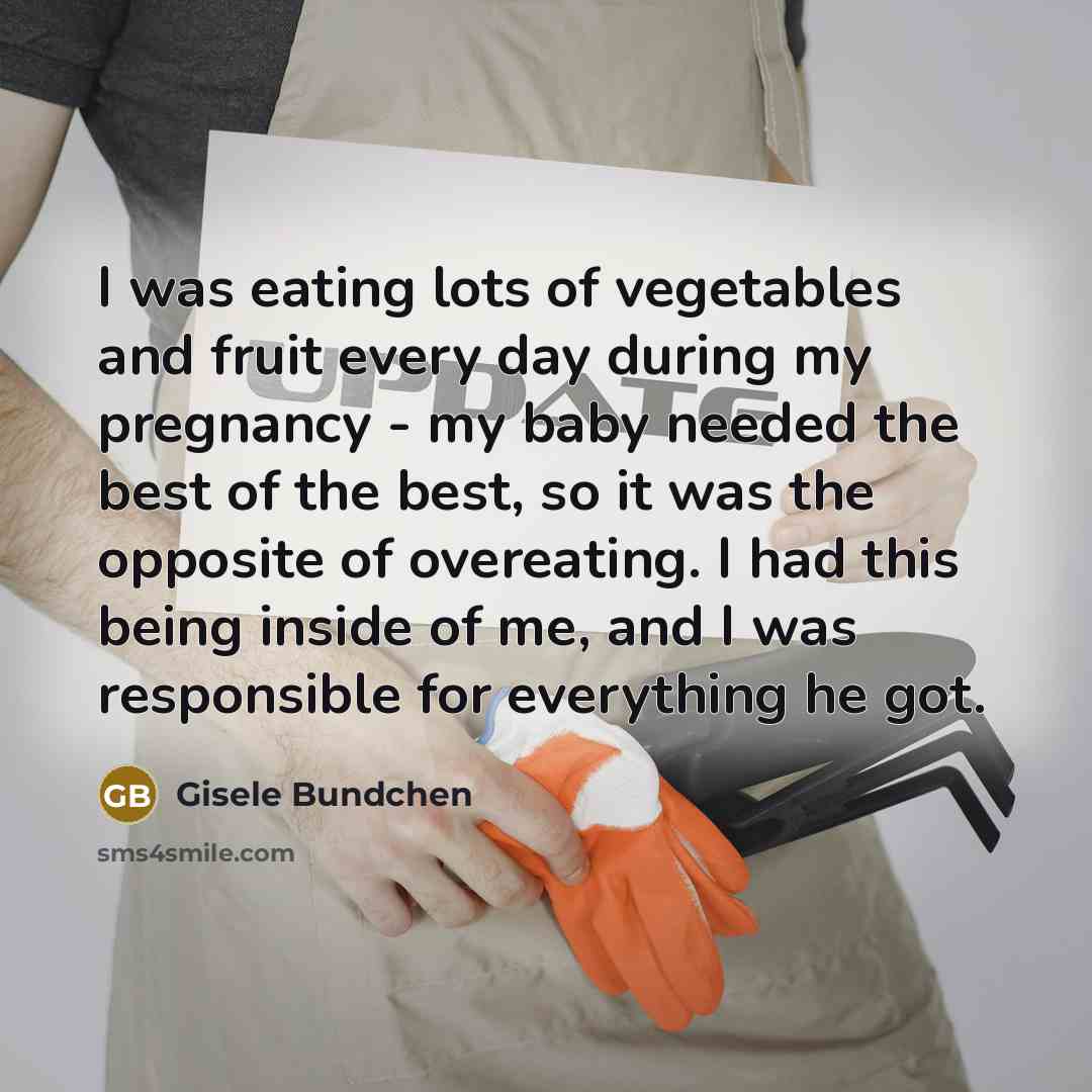 “I was eating lots of vegetables and fruit every day…” quote by Gisele Bundchen