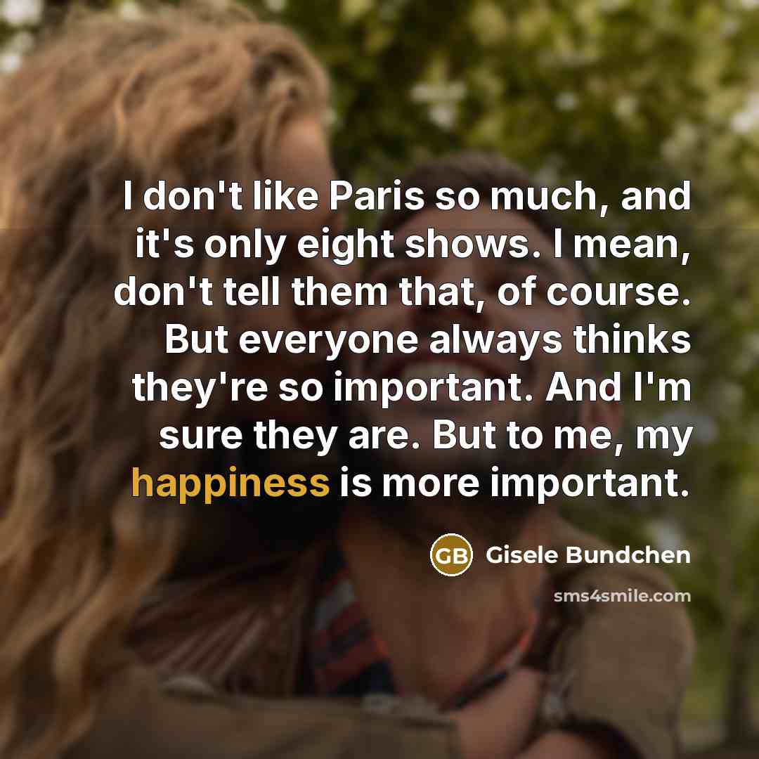 “I don't like Paris so much, and it's only eight…” quote by Gisele Bundchen