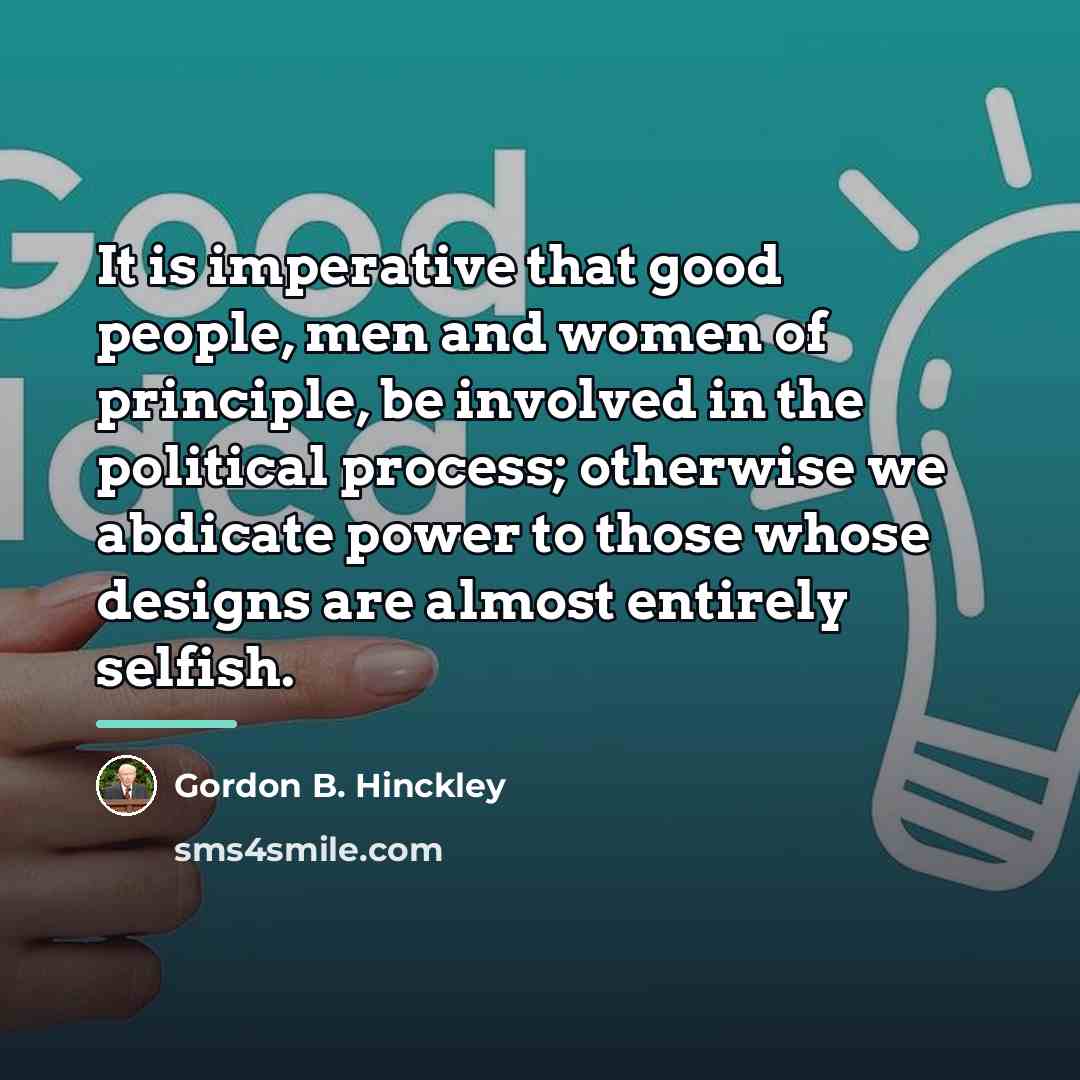 “It is imperative that good people, men and women of…” quote by Gordon B. Hinckley