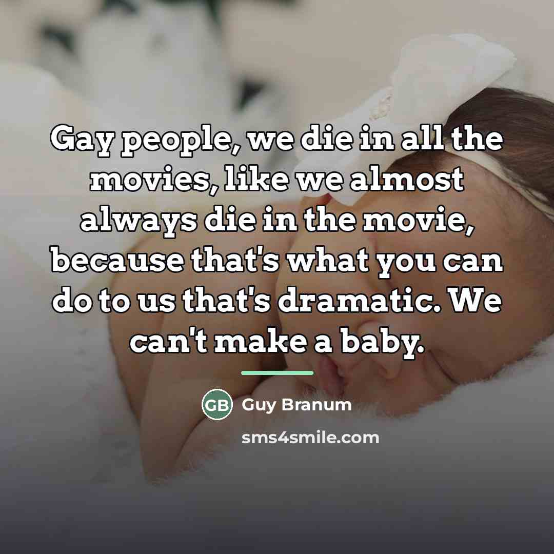 “Gay people, we die in all the movies, like we…” quote by Guy Branum