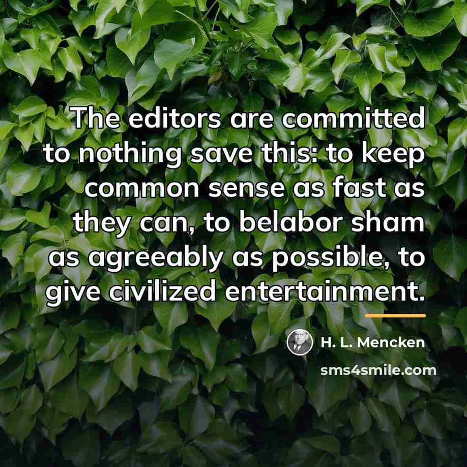 “The editors are committed to nothing save this: to keep…” quote by H. L. Mencken