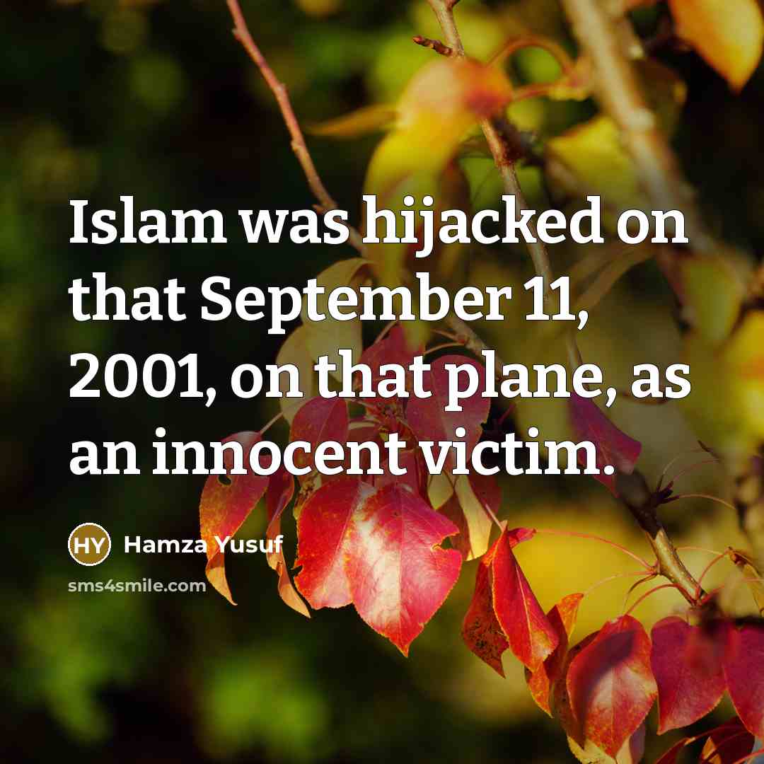 “Islam was hijacked on that September 11, 2001, on that…” quote by Hamza Yusuf