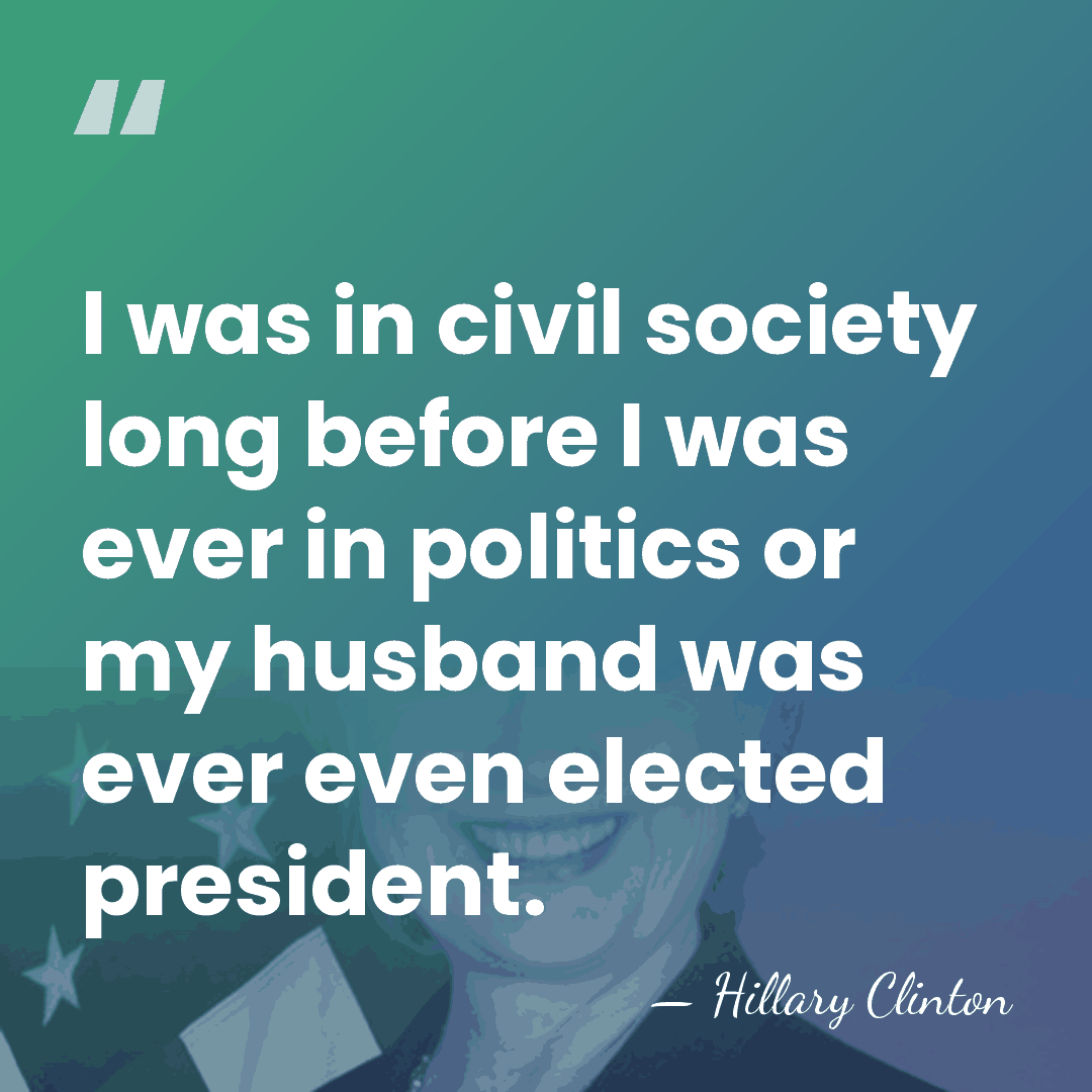 I was in civil society long before I was ever in politics&hellip; - Hillary Clinton