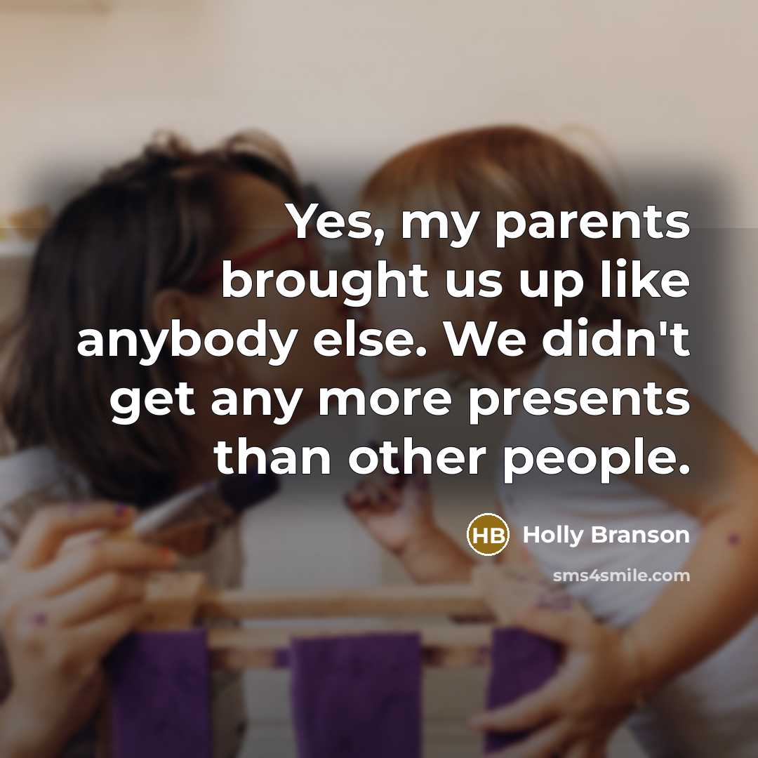 “Yes, my parents brought us up like anybody else. We…” quote by Holly Branson