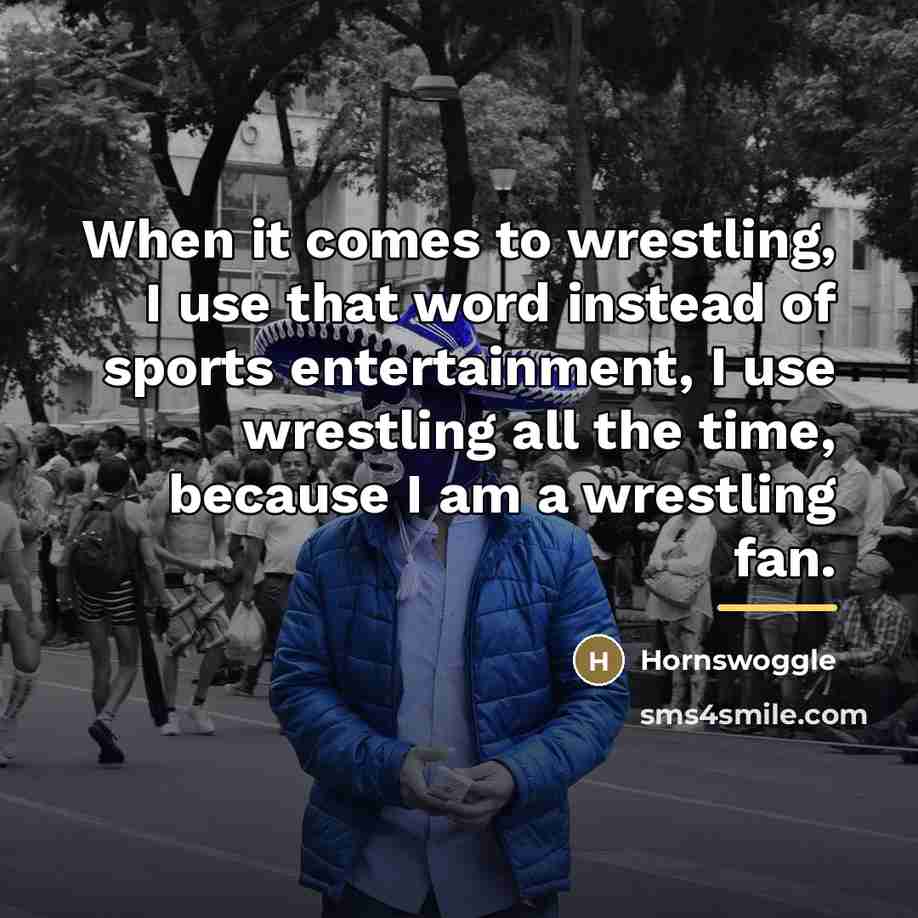 “When it comes to wrestling, I use that word instead…” quote by Hornswoggle