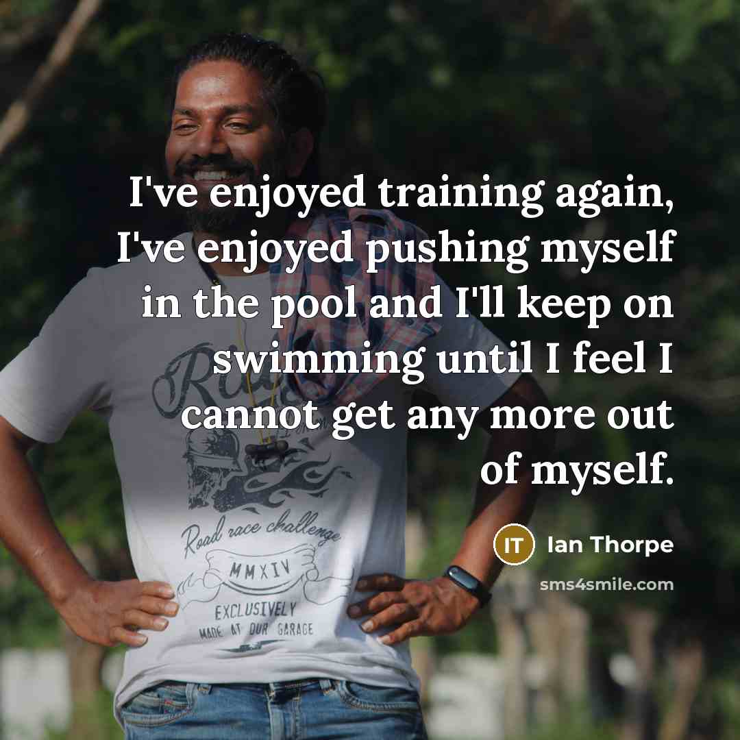 “I've enjoyed training again, I've enjoyed pushing myself in the…” quote by Ian Thorpe