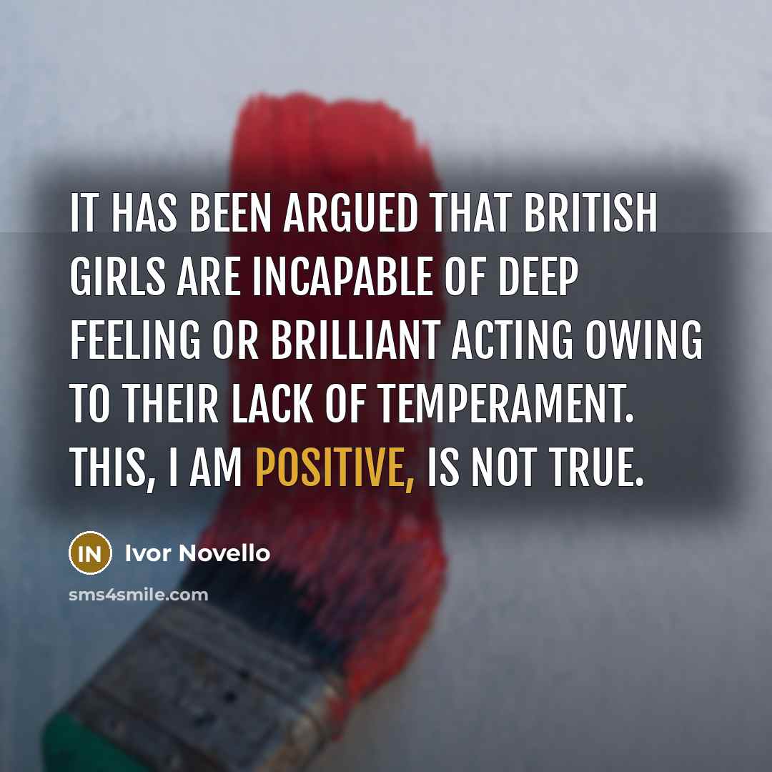 “It has been argued that British girls are incapable of…” quote by Ivor Novello