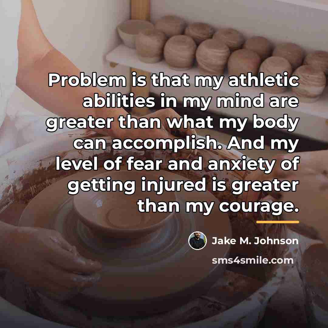 “Problem is that my athletic abilities in my mind are…” quote by Jake M. Johnson