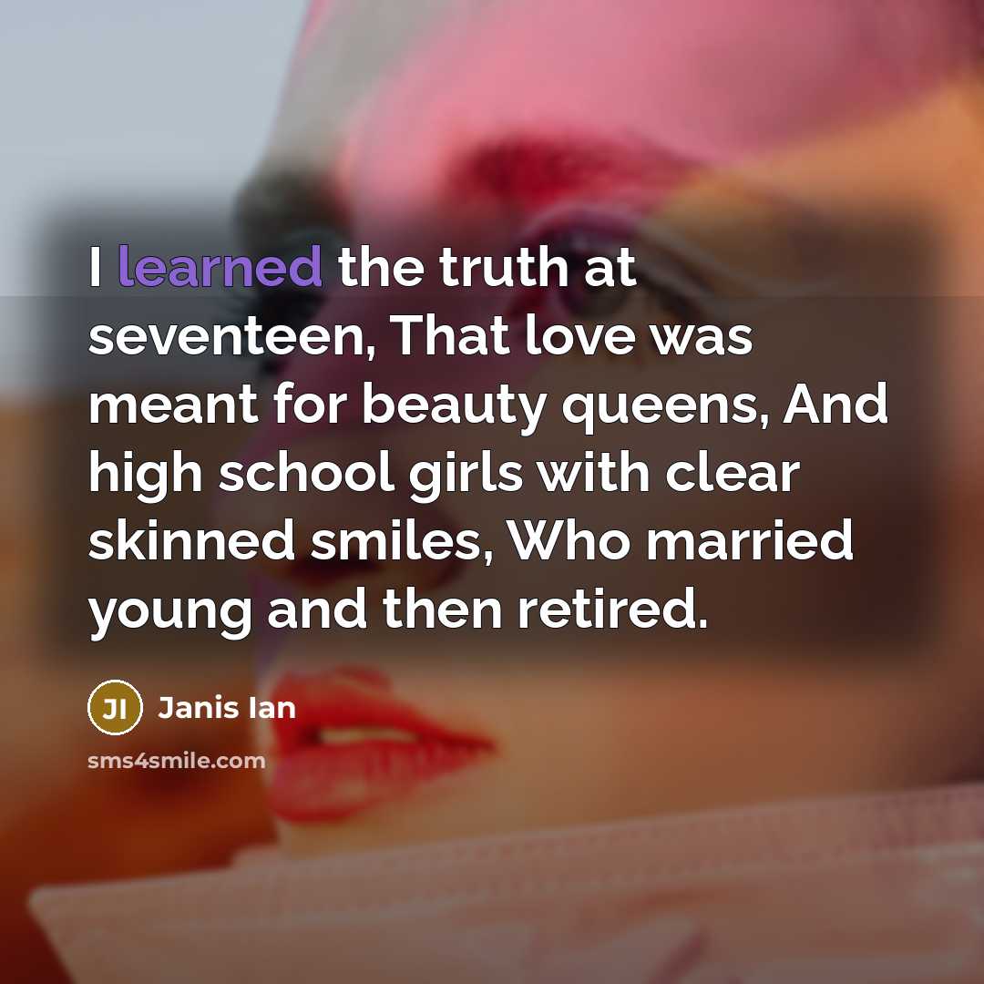 “I learned the truth at seventeen, That love was meant…” quote by Janis Ian