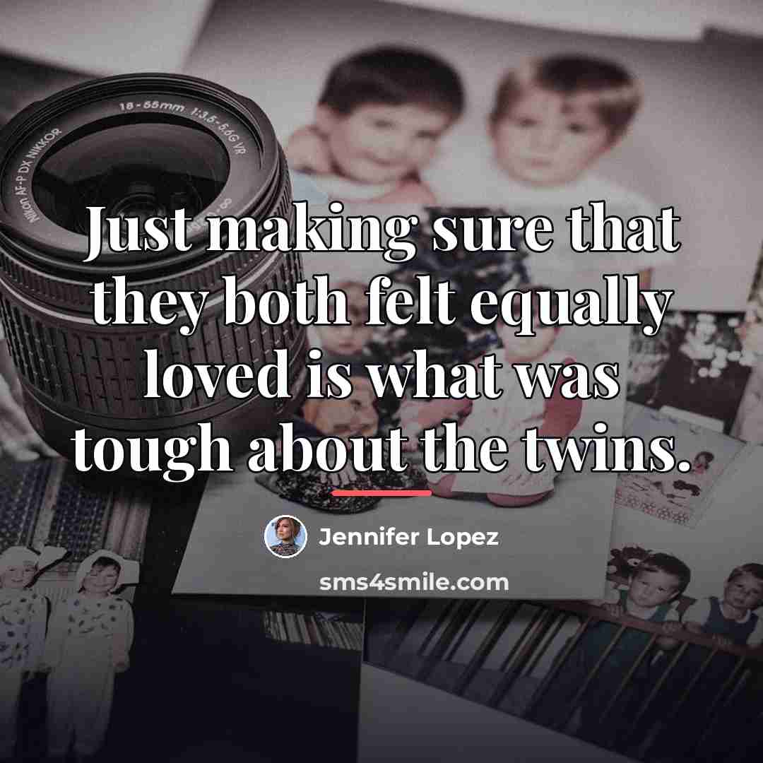 “Just making sure that they both felt equally loved is…” quote by Jennifer Lopez