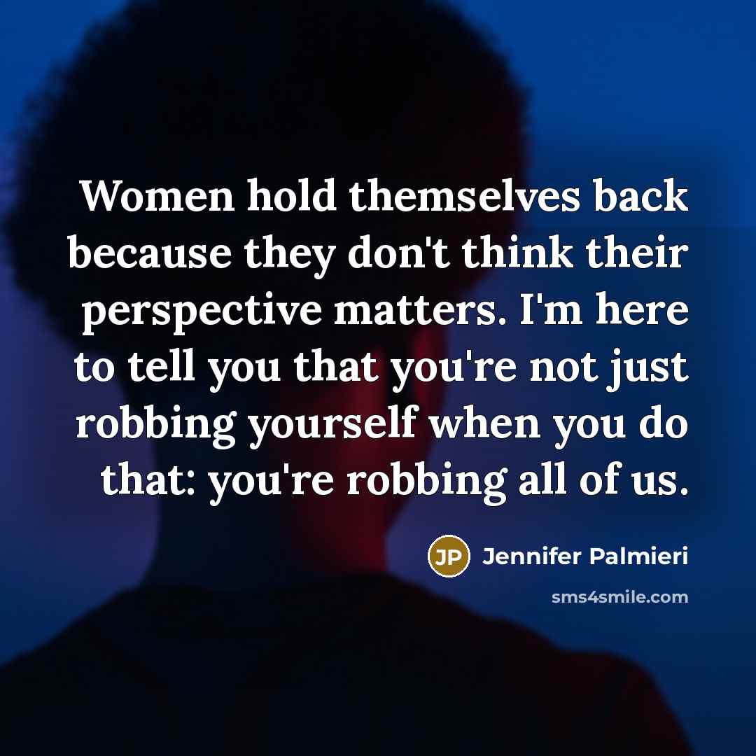 “Women hold themselves back because they don't think their perspective…” quote by Jennifer Palmieri
