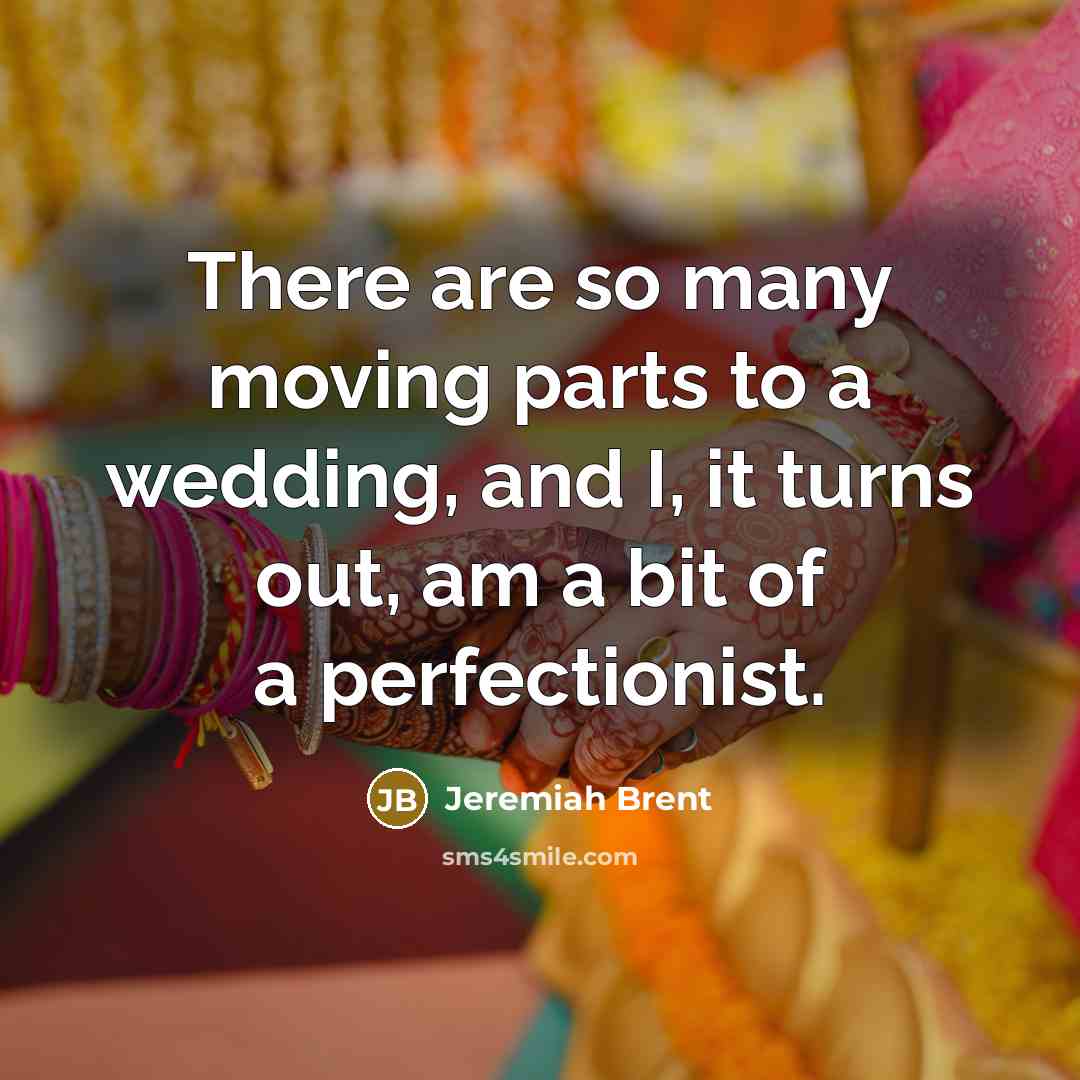 “There are so many moving parts to a wedding, and…” quote by Jeremiah Brent