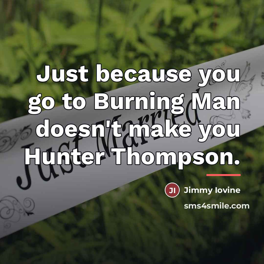 “Just because you go to Burning Man doesn't make you…” quote by Jimmy Iovine
