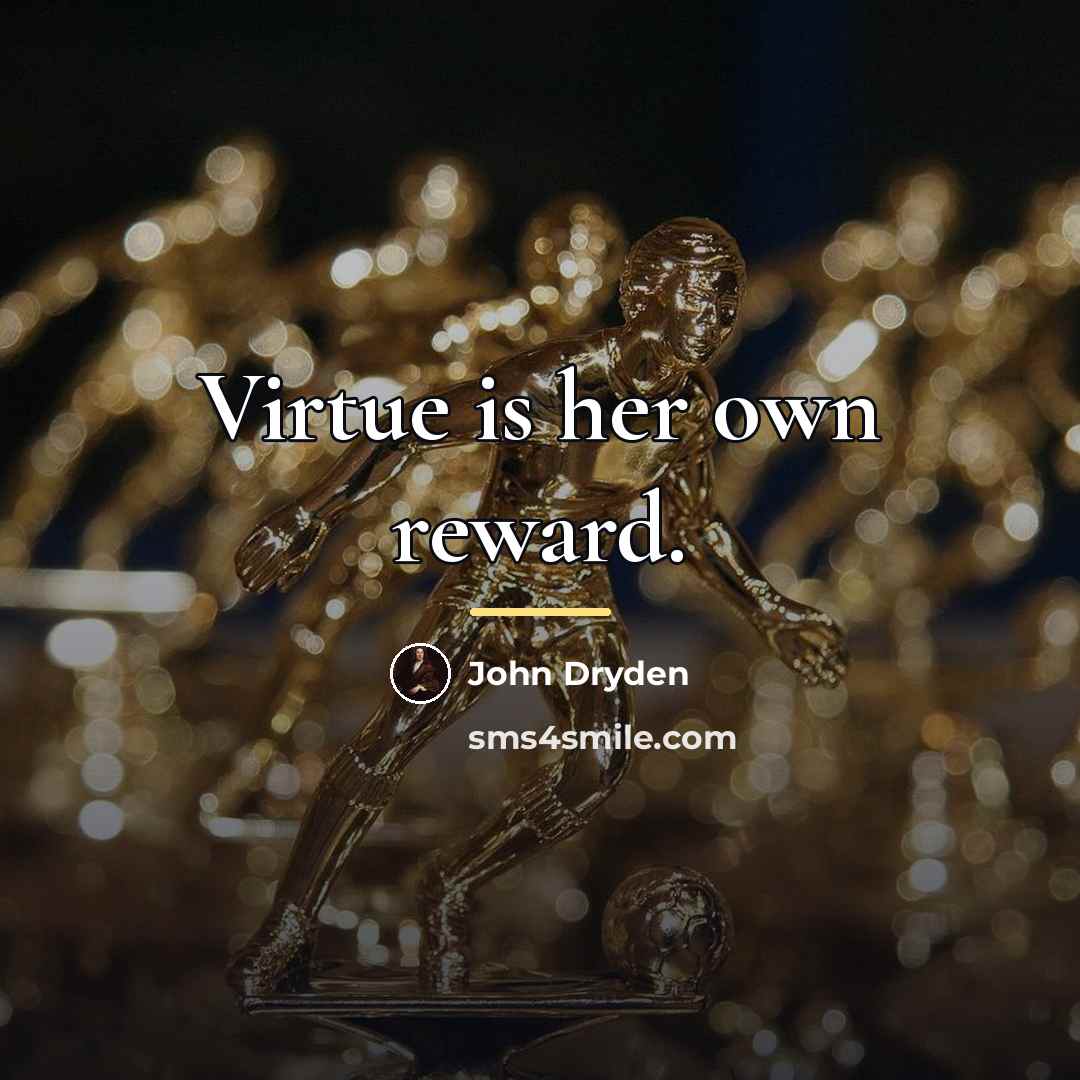 “Virtue is her own reward.…” quote by John Dryden