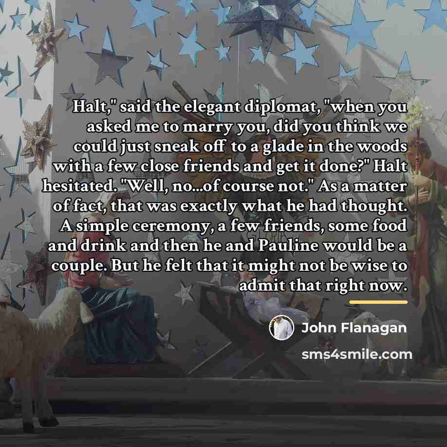 “Halt," said the elegant diplomat, "when you asked me to…” quote by John Flanagan
