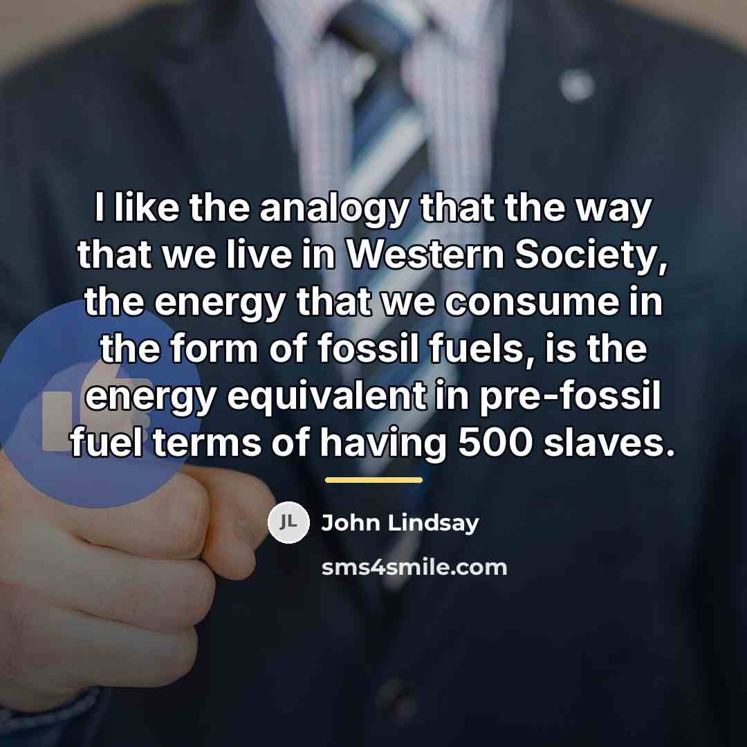 “I like the analogy that the way that we live…” quote by John Lindsay