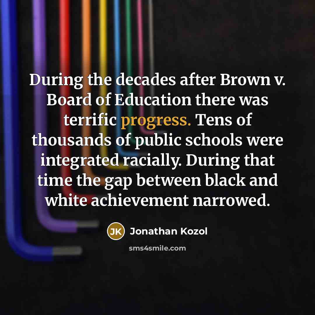 “During the decades after Brown v. Board of Education there…” quote by Jonathan Kozol