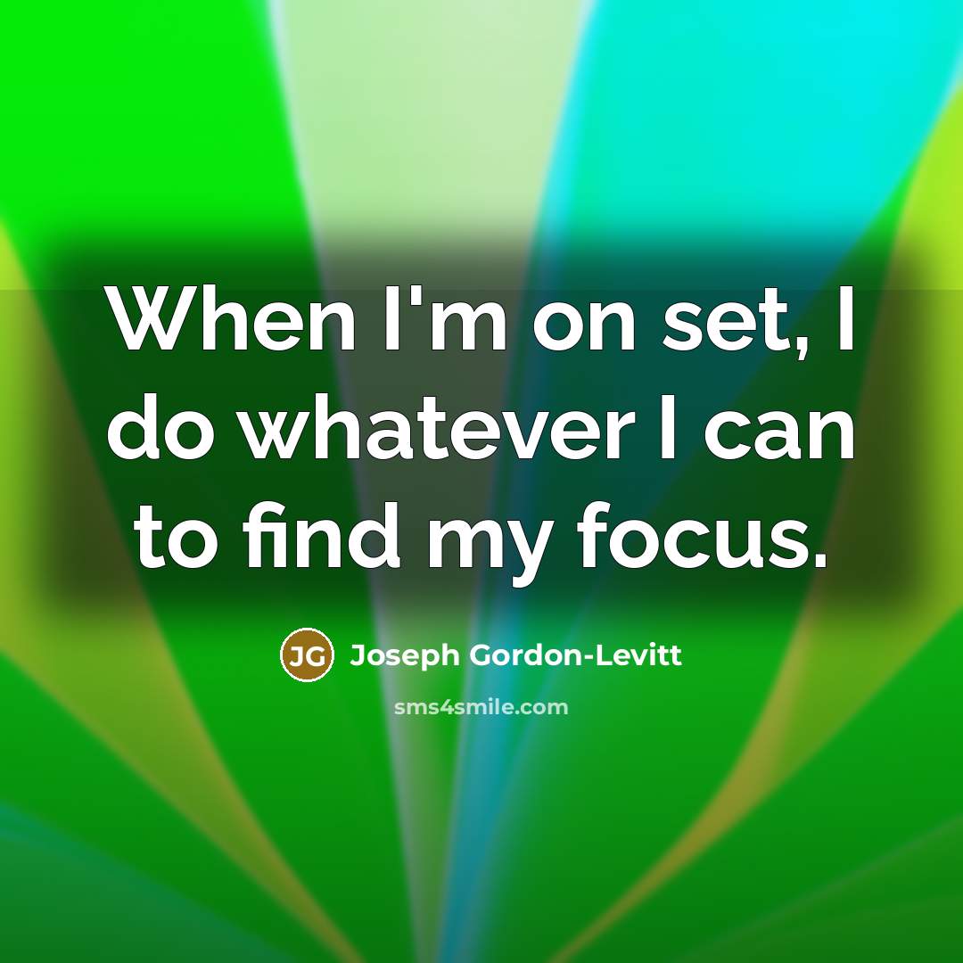 “When I'm on set, I do whatever I can to…” quote by Joseph Gordon-Levitt