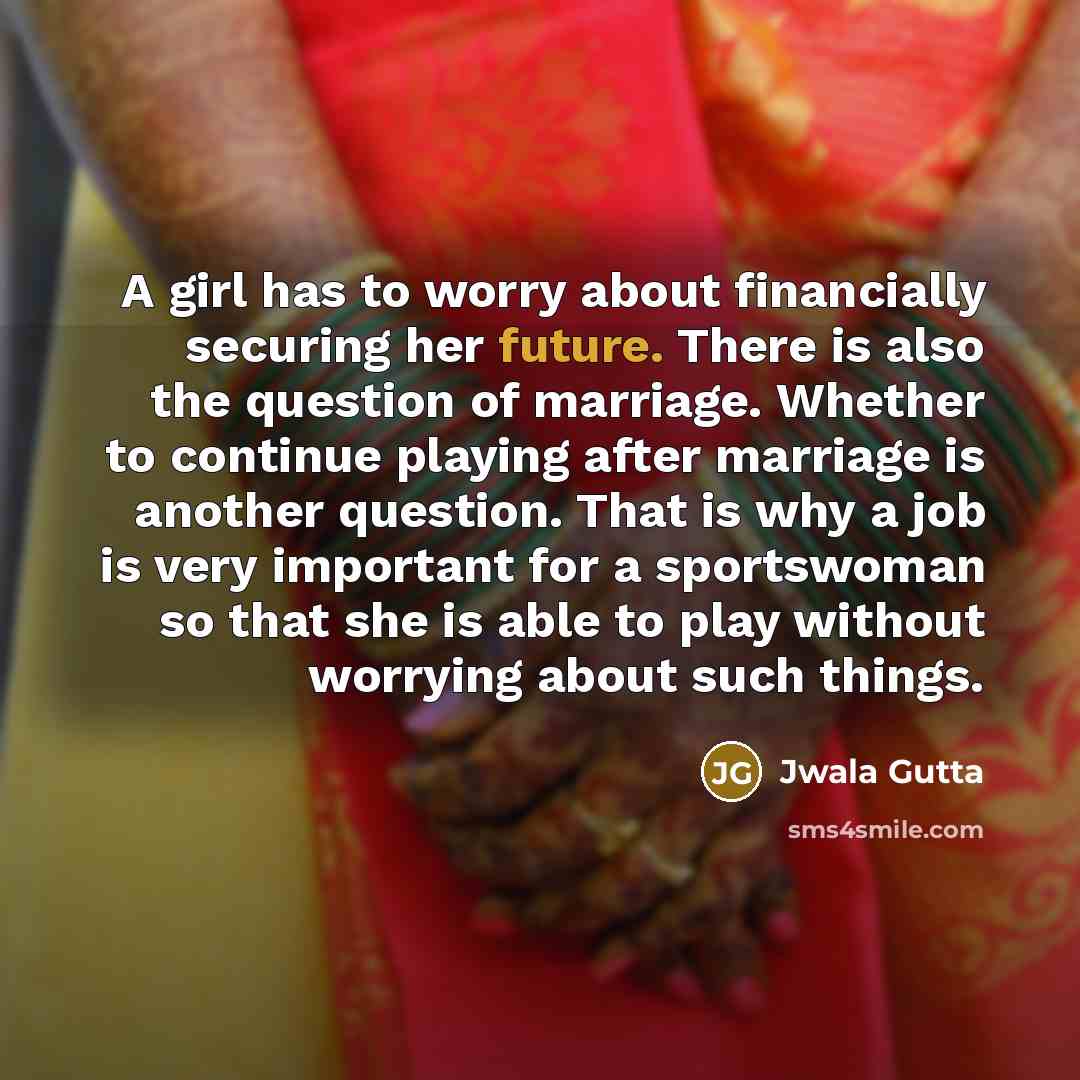 “A girl has to worry about financially securing her future.…” quote by Jwala Gutta