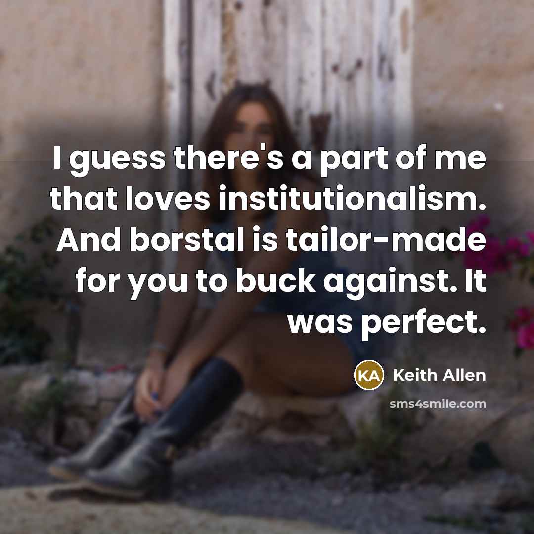 “I guess there's a part of me that loves institutionalism.…” quote by Keith Allen