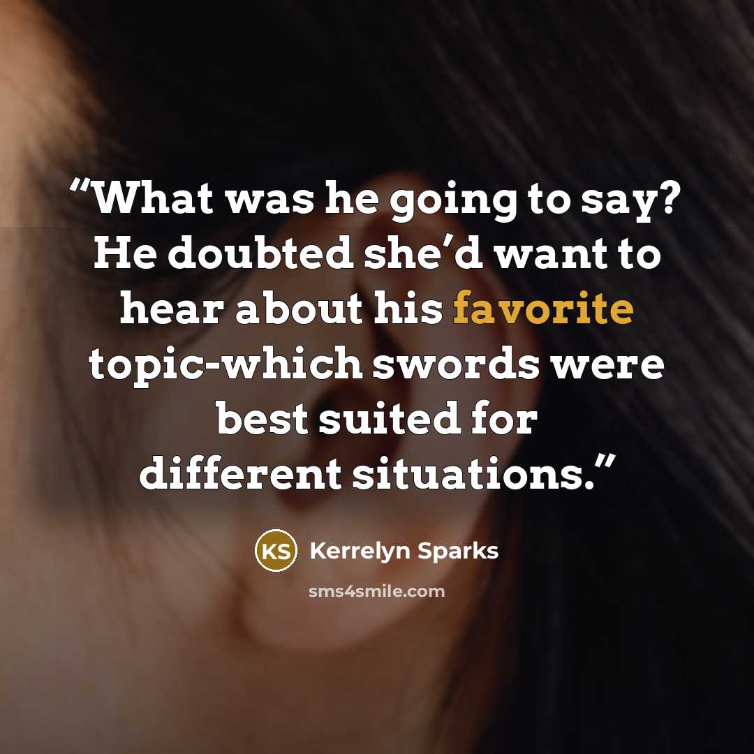 “What was he going to say? He doubted she’d want to hear about his favorite topic-which swords were best suited for different situations.” quote by Kerrelyn Sparks