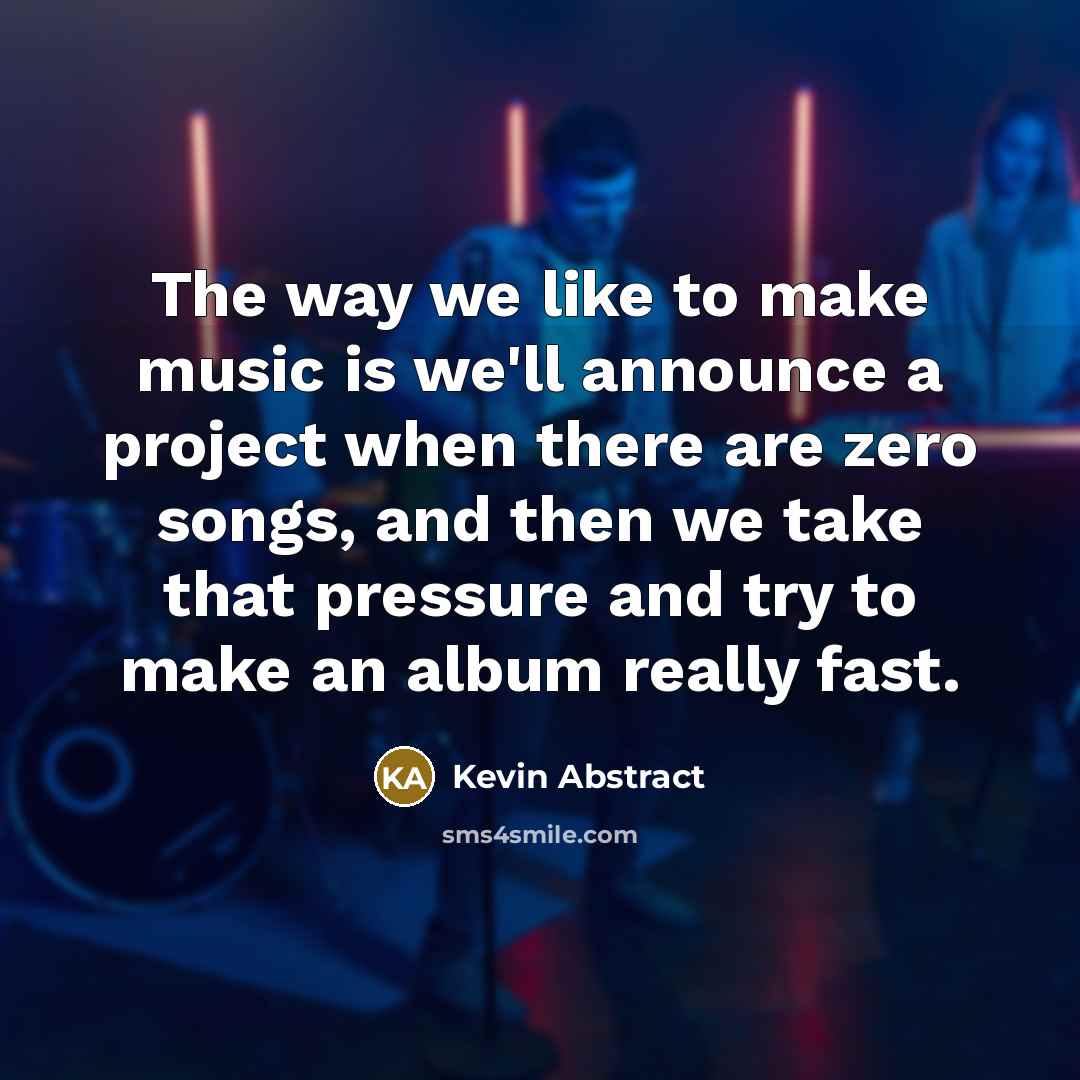 “The way we like to make music is we'll announce…” quote by Kevin Abstract
