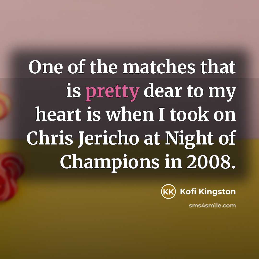 “One of the matches that is pretty dear to my…” quote by Kofi Kingston