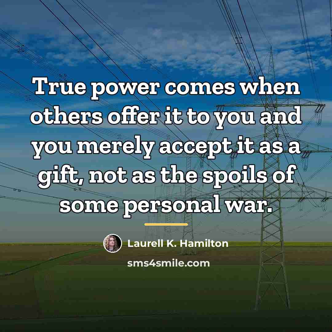 “True power comes when others offer it to you and…” quote by Laurell K. Hamilton