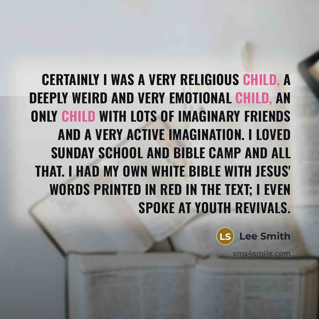 “Certainly I was a very religious child, a deeply weird…” quote by Lee Smith