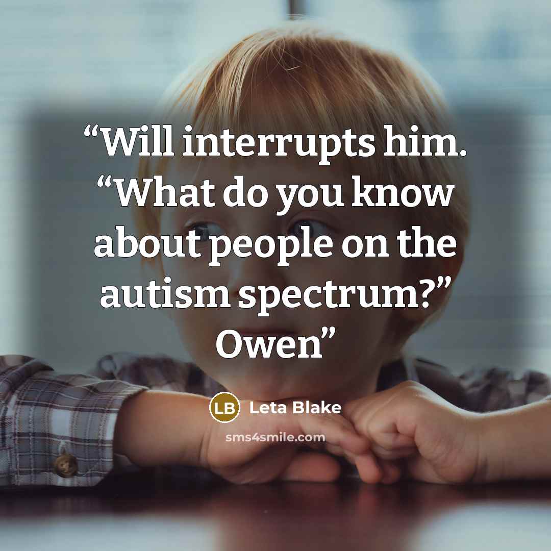 “Will interrupts him. “What do you know about people on the autism spectrum?” Owen” quote by Leta Blake