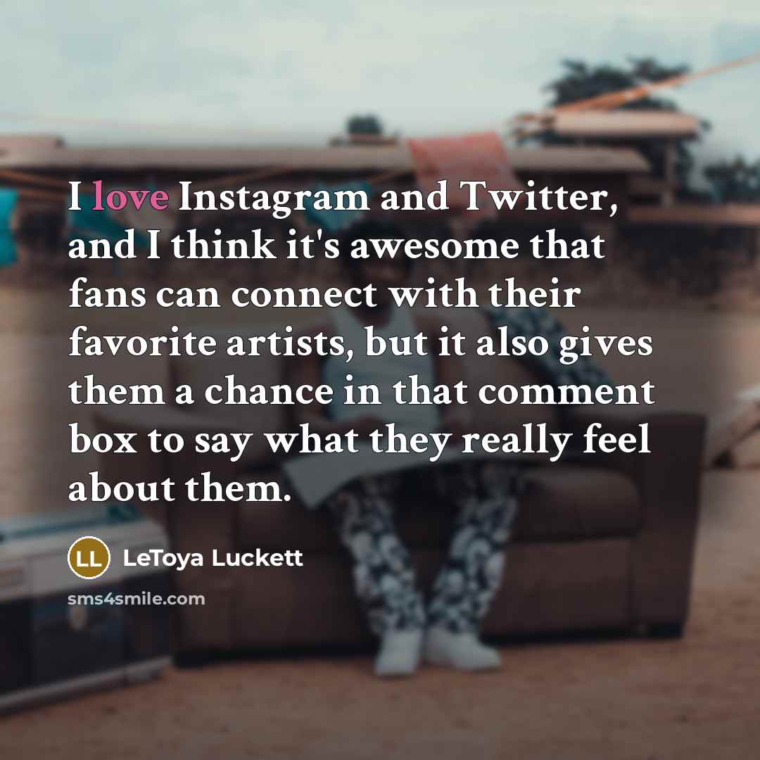 “I love Instagram and Twitter, and I think it's awesome…” quote by LeToya Luckett