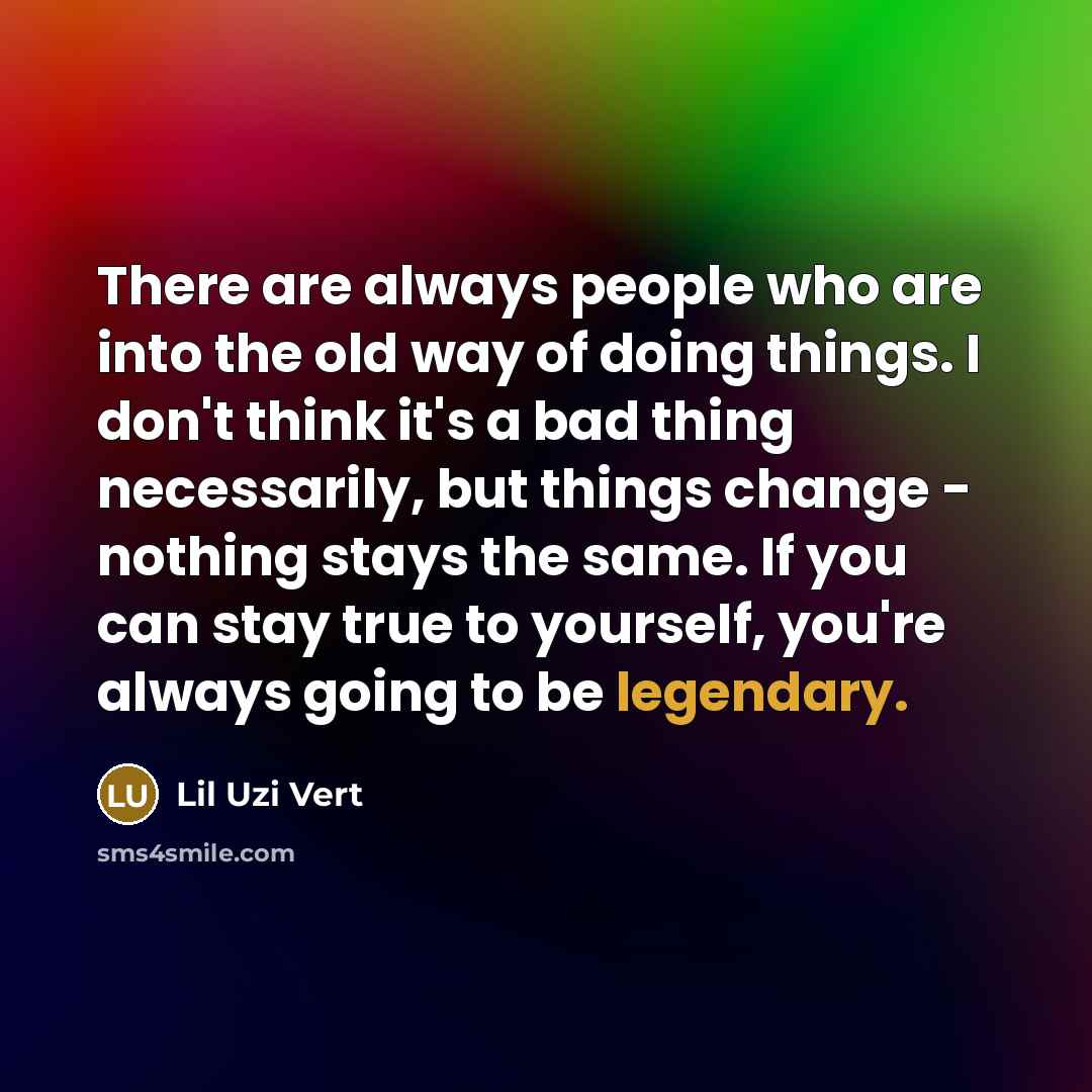 “There are always people who are into the old way…” quote by Lil Uzi Vert