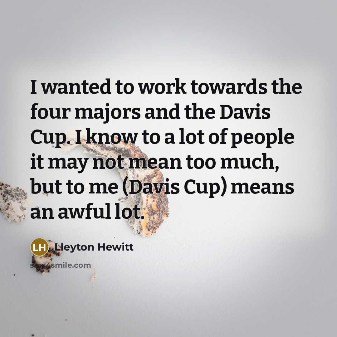 “I wanted to work towards the four majors and the…” quote by Lleyton Hewitt