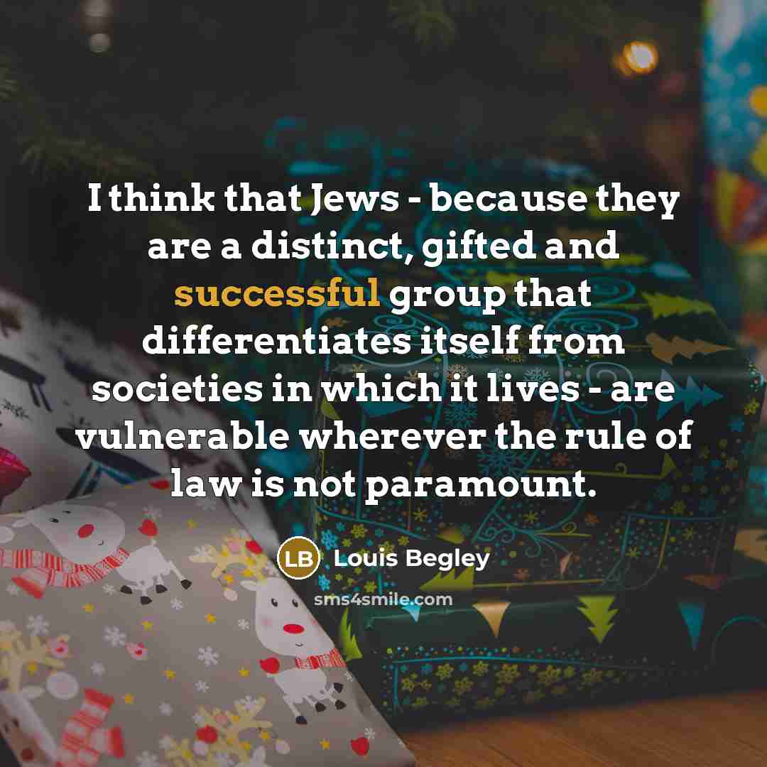 “I think that Jews - because they are a distinct,…” quote by Louis Begley