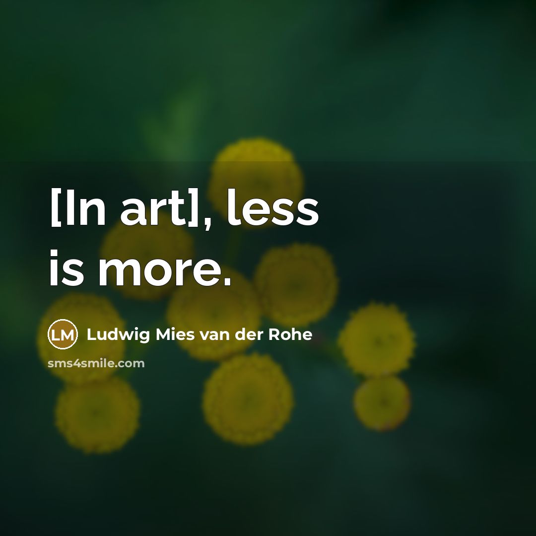 “[In art], less is more.…” quote by Ludwig Mies van der Rohe