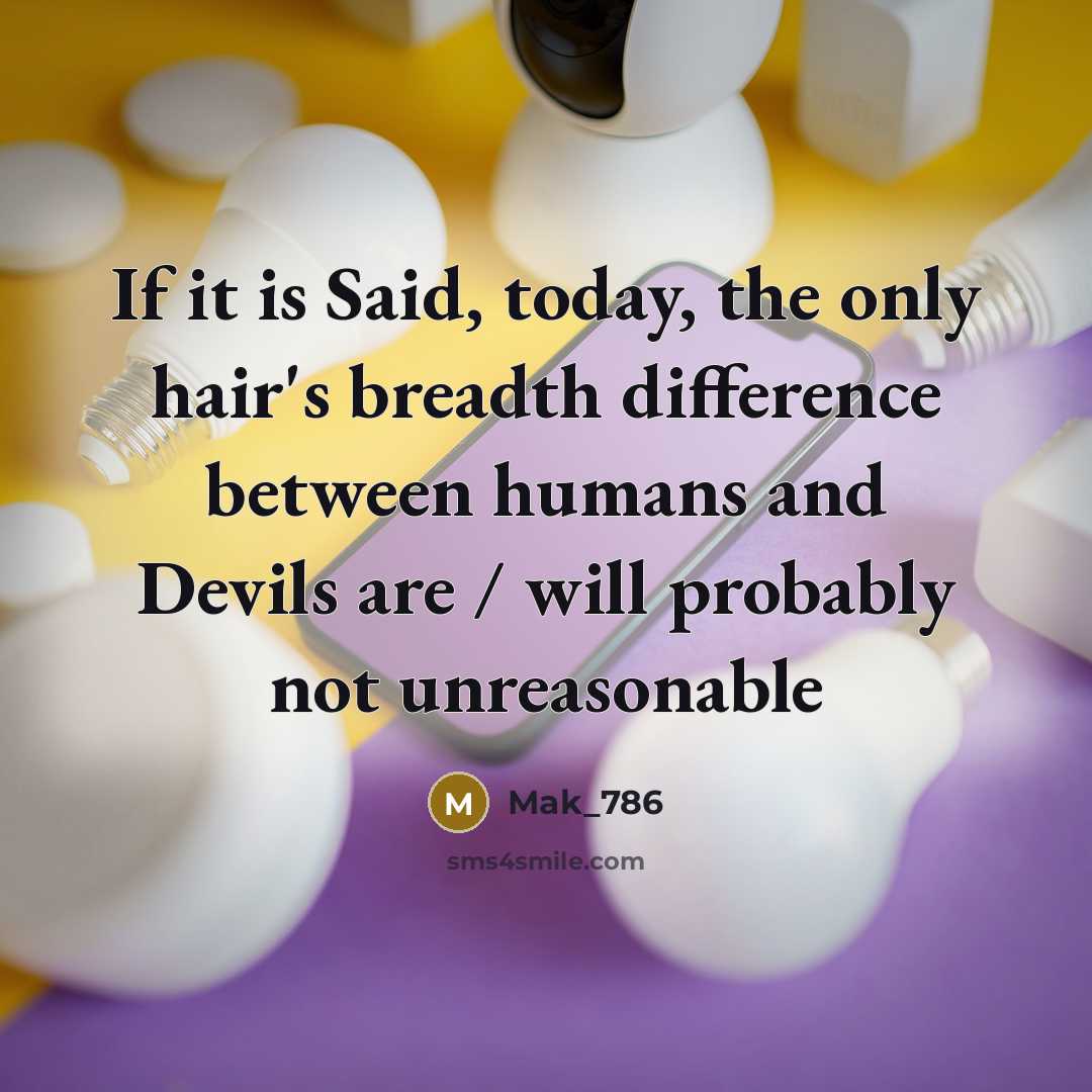 “If it is Said, today, the only hair's breadth difference…” quote by Mak_786