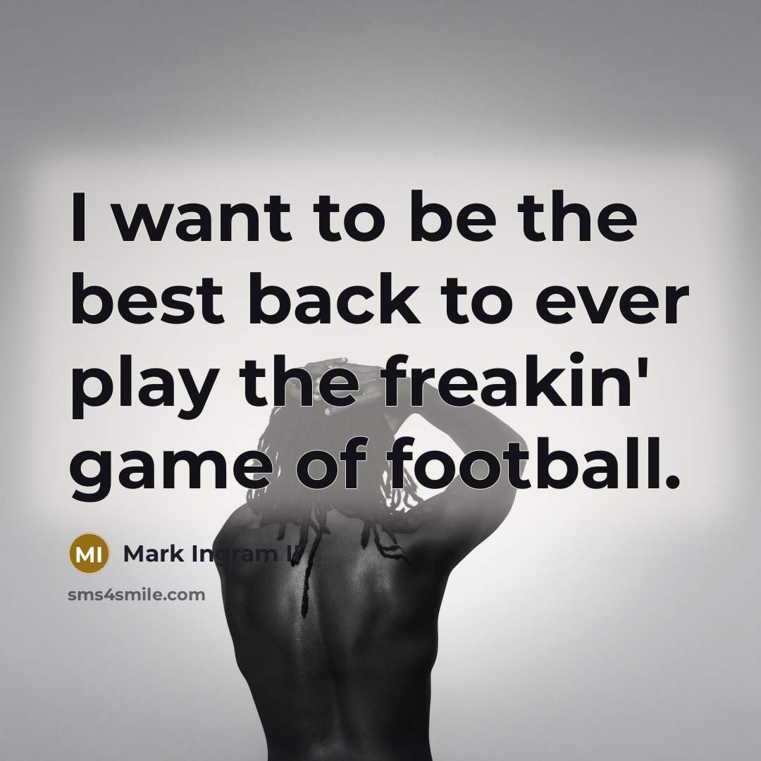 “I want to be the best back to ever play…” quote by Mark Ingram II