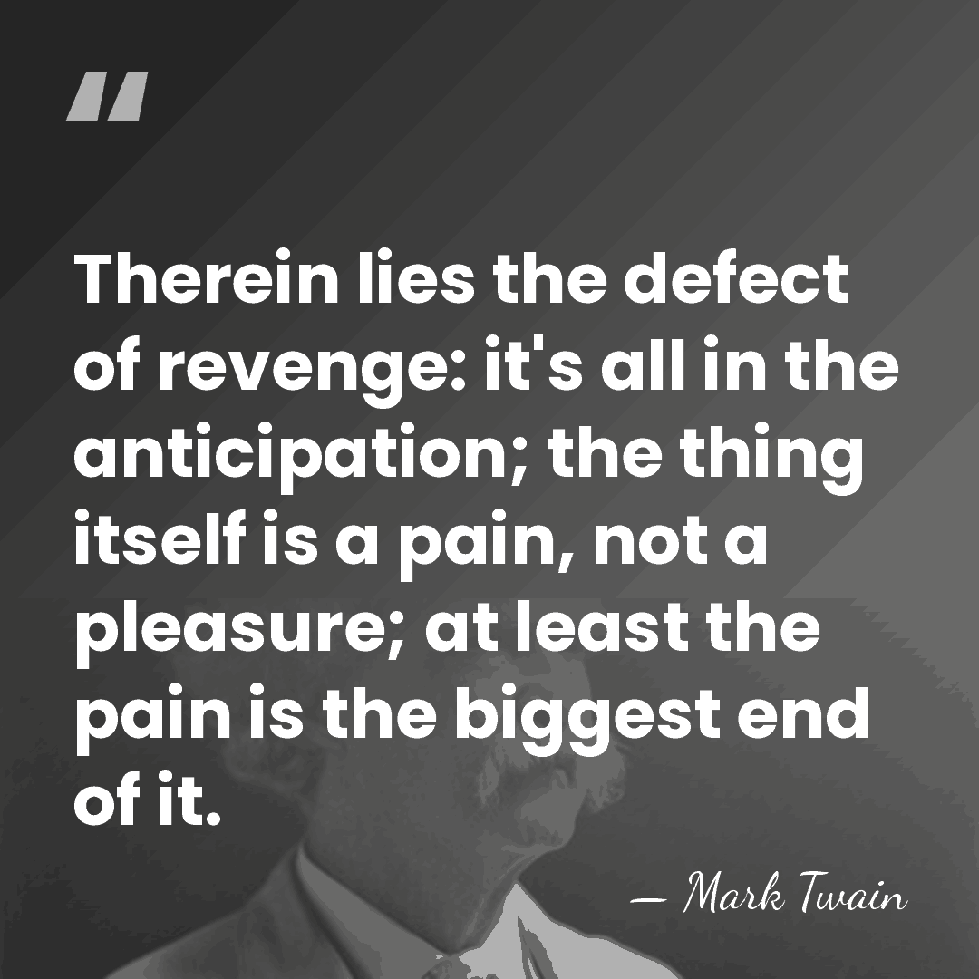 Therein lies the defect of revenge: it's all in the anticipation; the&hellip; - Mark Twain