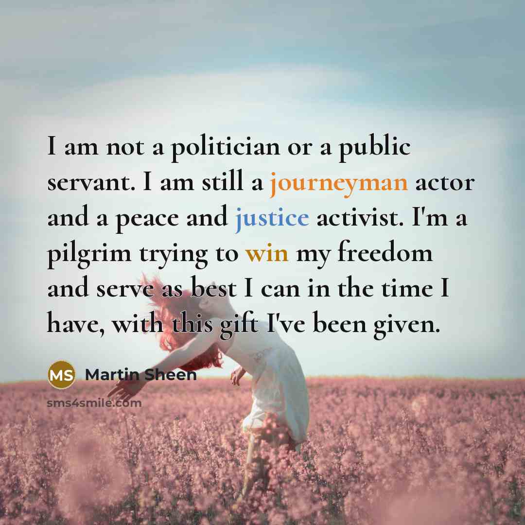 “I am not a politician or a public servant. I…” quote by Martin Sheen