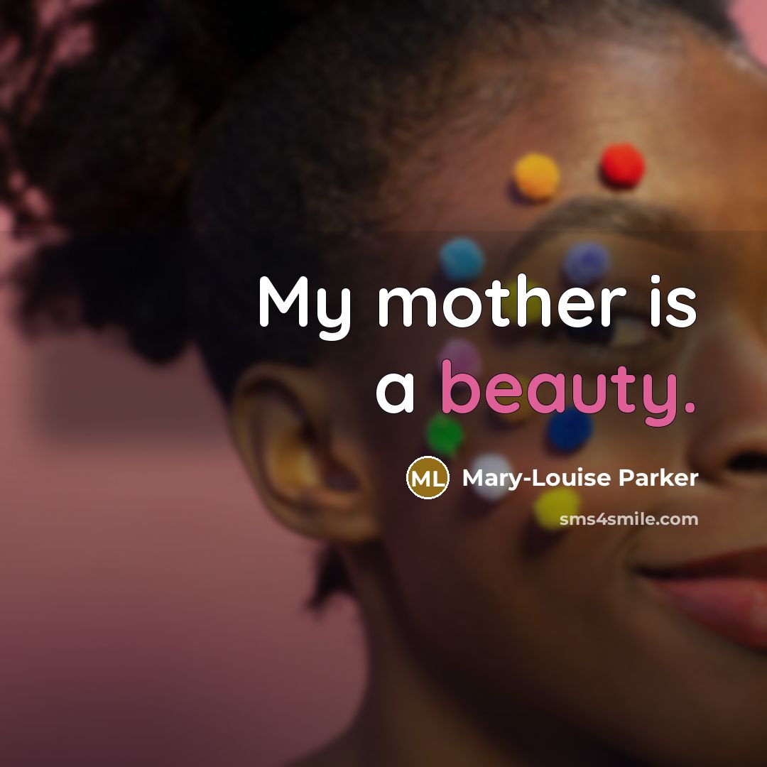 “My mother is a beauty.…” quote by Mary-Louise Parker
