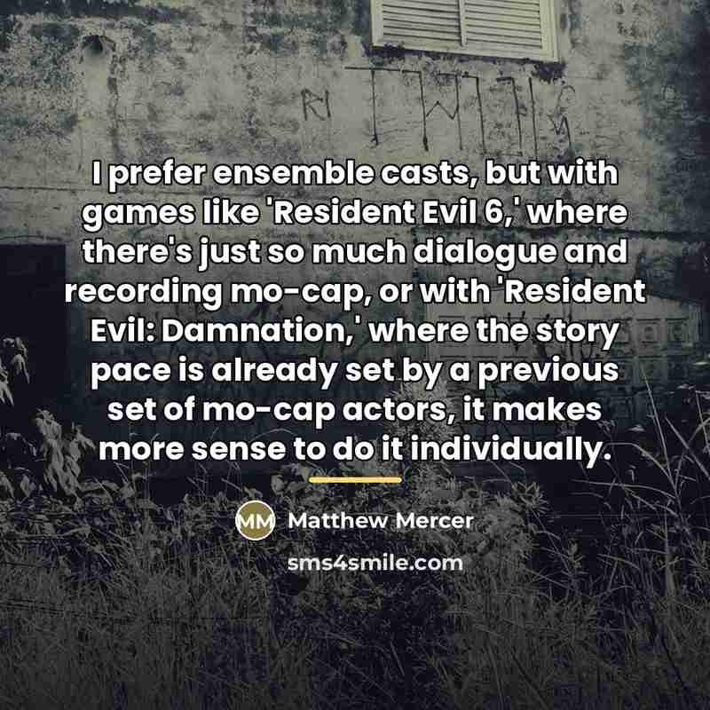 “I prefer ensemble casts, but with games like 'Resident Evil…” quote by Matthew Mercer