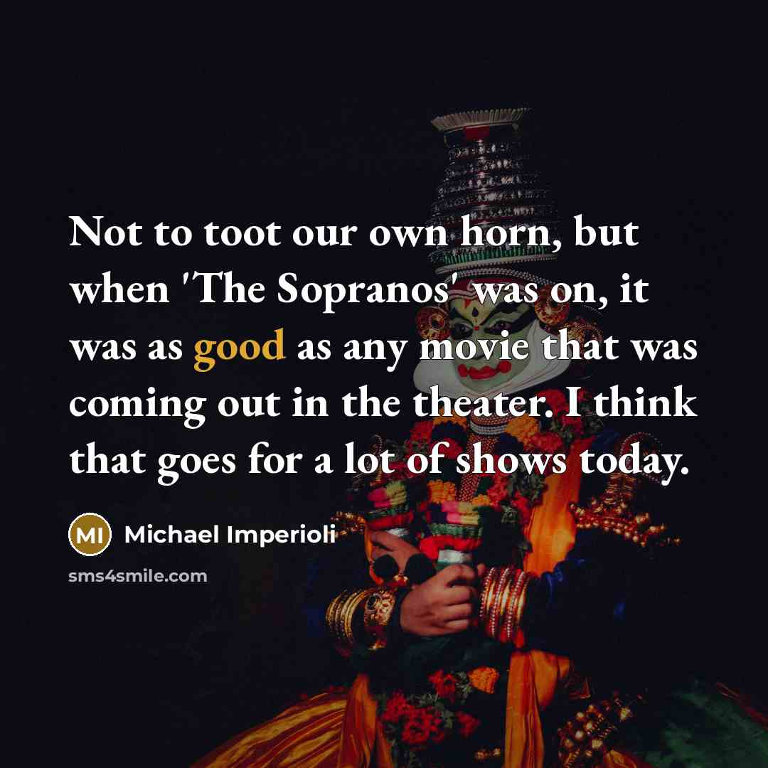 “Not to toot our own horn, but when 'The Sopranos'…” quote by Michael Imperioli