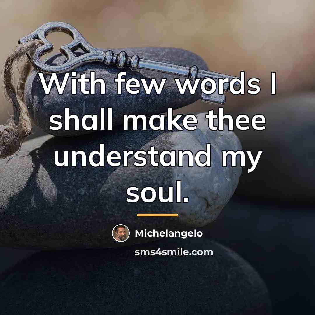 “With few words I shall make thee understand my soul.…” quote by Michelangelo