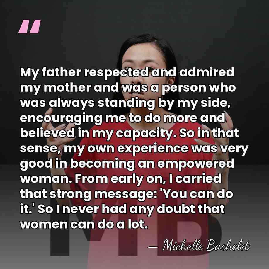 My father respected and admired my mother and was a person who&hellip; - Michelle Bachelet
