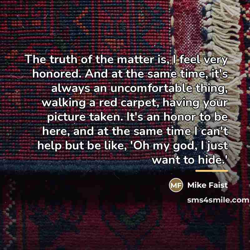 “The truth of the matter is, I feel very honored.…” quote by Mike Faist