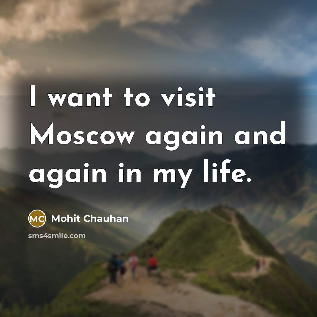 “I want to visit Moscow again and again in my…” quote by Mohit Chauhan